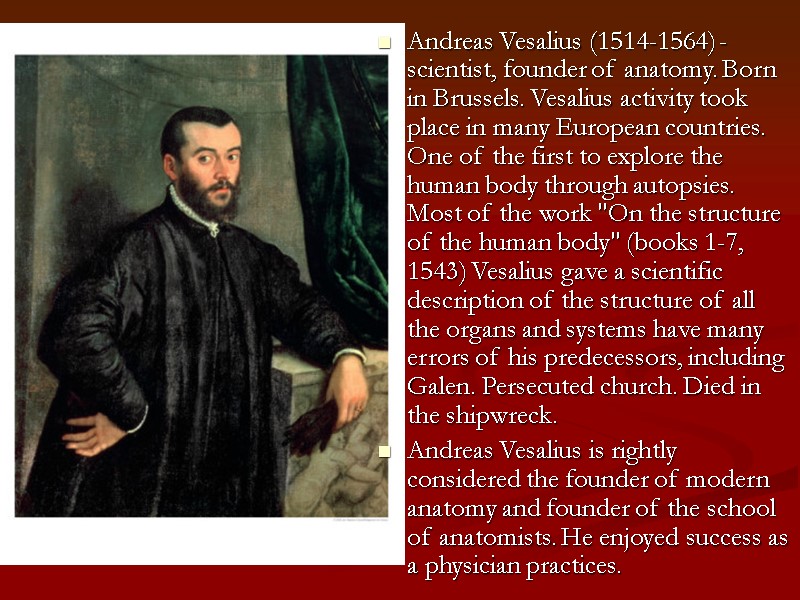 Andreas Vesalius (1514-1564) - scientist, founder of anatomy. Born in Brussels. Vesalius activity took